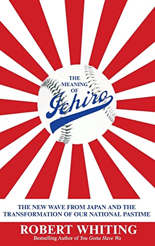 Beispielbild fr The Meaning of Ichiro : The New Wave from Japan and the Transformation of Our National Pastime zum Verkauf von Better World Books