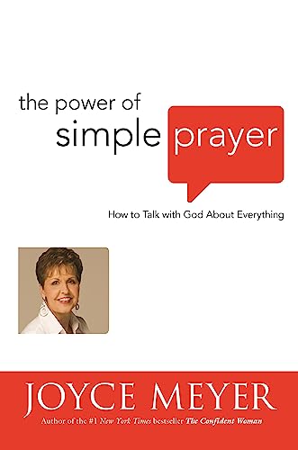 The Power of Simple Prayer: How to Talk with God about Everything (9780446531962) by Meyer, Joyce