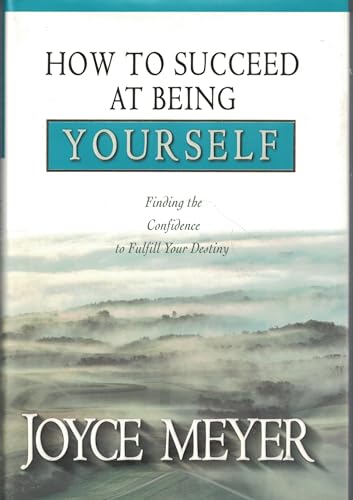 How to Succeed at Being Yourself: Finding the Confidence to Fulfill Your Destiny