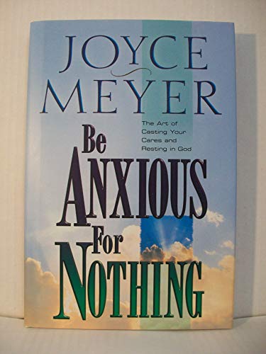 9780446532129: Be Anxious for Nothing: The Art of Casting Your Cares and Resting in God