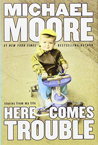 Here Comes Trouble: Stories from My Life (9780446532242) by Moore, Michael