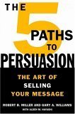 Imagen de archivo de The 5 Paths to Persuasion: The Art of Selling Your Message a la venta por Once Upon A Time Books