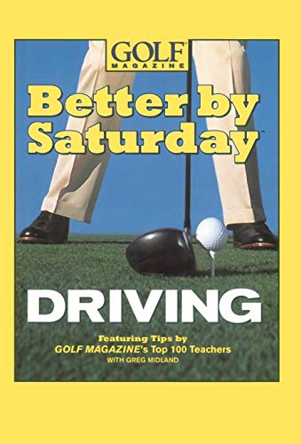 Stock image for Better by Saturday (TM) - Driving: Featuring Tips by Golf Magazine's Top 100 Teachers for sale by Wonder Book