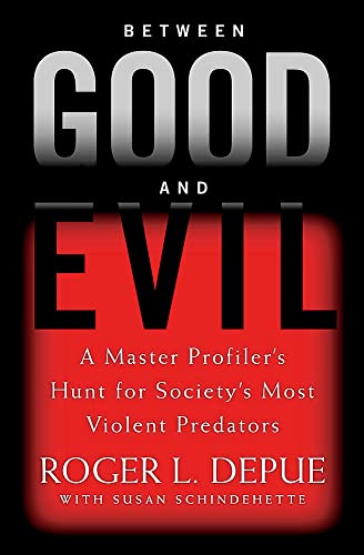 9780446532648: Between Good and Evil: A Master Profiler's Hunt for Society's Most Violent Predators