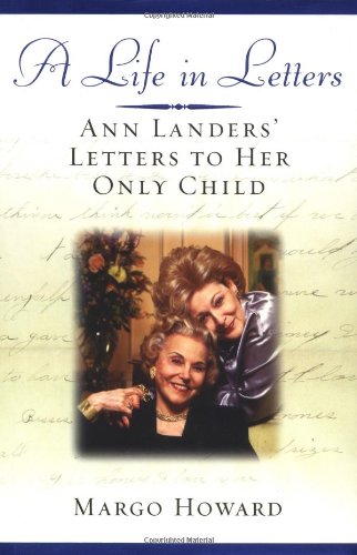Imagen de archivo de A Life in Letters: Ann Landers' Letters to Her Only Child a la venta por rarefirsts