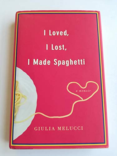 Stock image for I Loved, I Lost, I Made Spaghetti for sale by SecondSale
