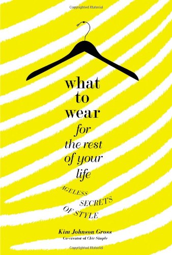 Stock image for What to Wear for the Rest of Your Life: Ageless Secrets of Style for sale by SecondSale