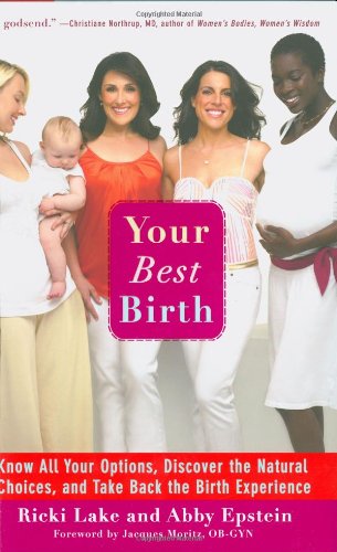 Beispielbild fr Your Best Birth: Know All Your Options, Discover the Natural Choices, and Take Back the Birth Experience zum Verkauf von ThriftBooks-Dallas