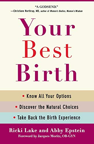 Imagen de archivo de Your Best Birth: Know All Your Options, Discover the Natural Choices, and Take Back the Birth Experience a la venta por SecondSale