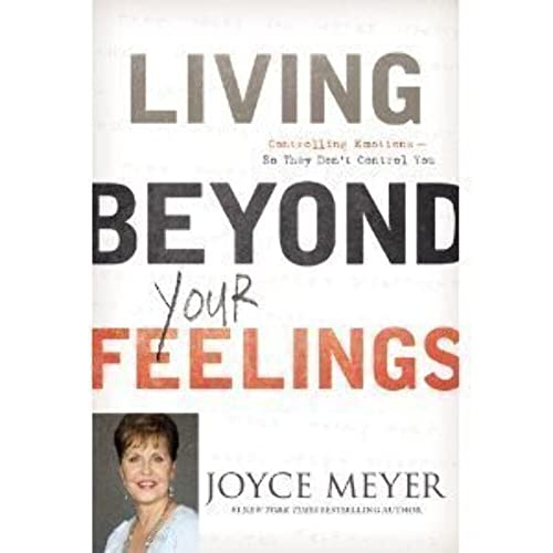 9780446538534: LIVING BEYOND YOUR FEELINGS: CONTROLLING EMOTIONS SO THEY DON'T CONTROL YOU BY (Author)Meyer, Joyce[Hardcover]Sep-2011