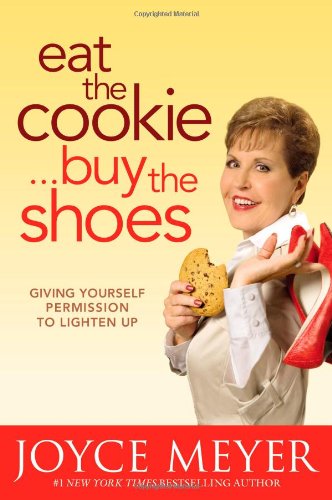 9780446538640: Eat the Cookie, Buy the Shoes: Giving yourself permission to lighten up