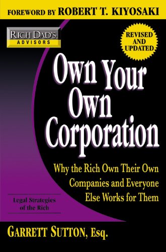 Stock image for Rich Dad's Advisors: Own Your Own Corporation: Why the Rich Own Their Own Companies and Everyone Else Works for Them for sale by SecondSale