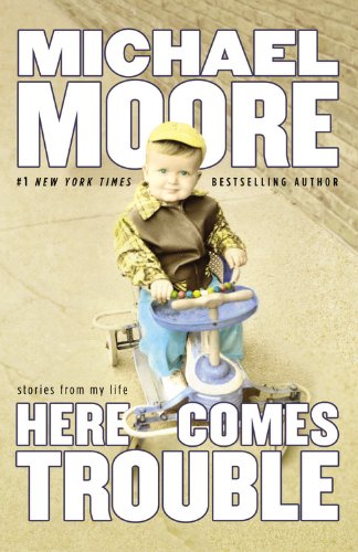 9780446540759: Here Comes Trouble: Stories by Michael Moore