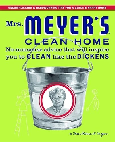Imagen de archivo de Mrs. Meyer's Clean Home: No-Nonsense Advice that Will Inspire You to CLEAN like the DICKENS a la venta por Ergodebooks