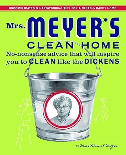 Stock image for Mrs. Meyer's Clean Home: No-Nonsense Advice that Will Inspire You to CLEAN like the DICKENS for sale by Ergodebooks