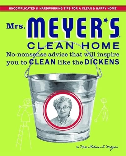 Stock image for Mrs. Meyer's Clean Home: No-Nonsense Advice that Will Inspire You to CLEAN like the DICKENS for sale by Orion Tech