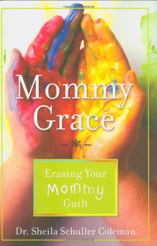 9780446545419: Mommy Grace: Erasing Your Mommy Guilt