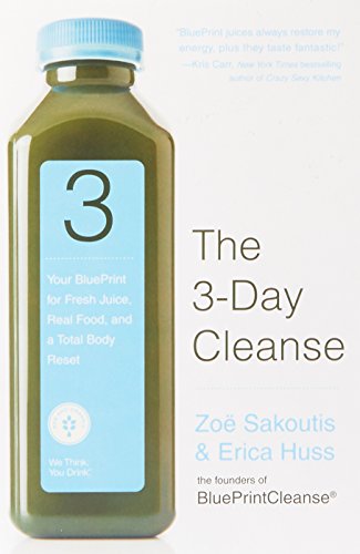 The 3-Day Cleanse: Drink Fresh Juice, Eat Real Food, and Get Back into Your Skinny Jeans