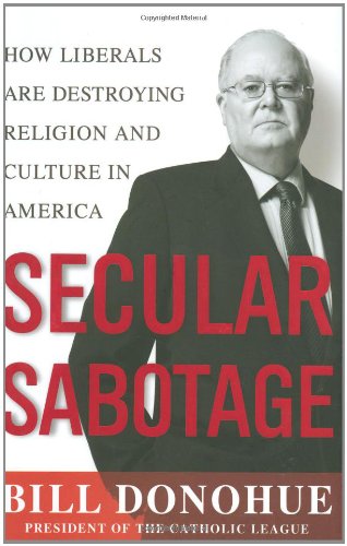 Stock image for Secular Sabotage : How Liberals Are Destroying Religion and Culture in America for sale by Better World Books