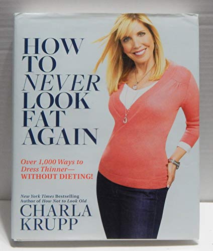Imagen de archivo de How to Never Look Fat Again: Over 1,000 Ways to Dress Thinner--Without Dieting! a la venta por SecondSale