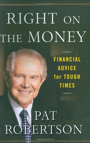 Right on the Money: Financial Advice for Tough Times. (9780446549585) by Robertson, Pat
