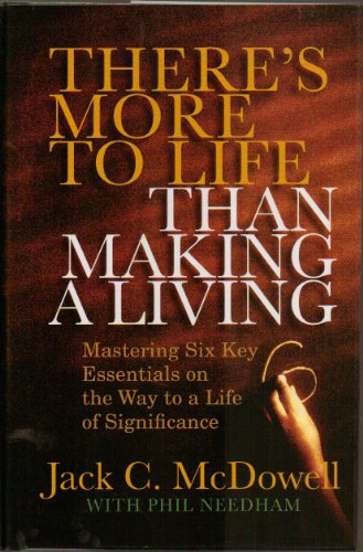 Stock image for There's More to Life Than Making a Living : Mastering Six Key Essentials on the Way to a Life of Significance for sale by Better World Books