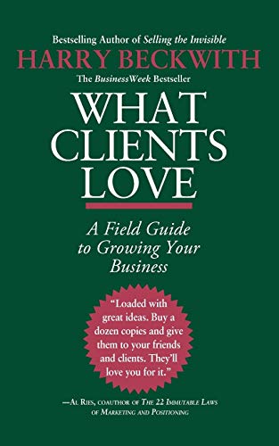 Stock image for What Clients Love : A Field Guide to Growing Your Business for sale by Better World Books