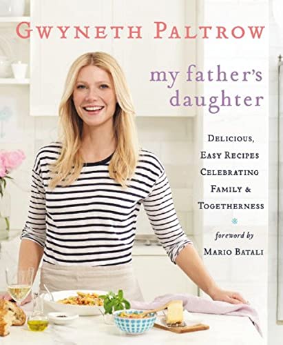 My Father's Daughter: Delicious, Easy Recipes Celebrating Family & Togetherness (9780446557313) by Paltrow, Gwyneth