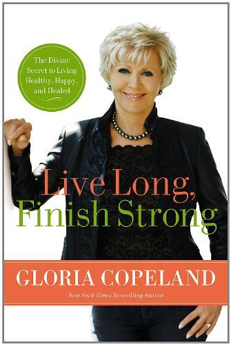 Imagen de archivo de Live Long, Finish Strong: The Divine Secret to Living Healthy, Happy, and Healed a la venta por Dream Books Co.