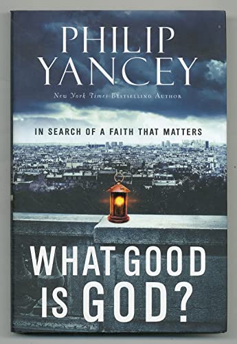Stock image for What Good Is God?: In Search of a Faith That Matters for sale by SecondSale
