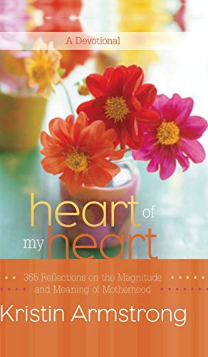 Stock image for Heart of My Heart: 365 Reflections on the Magnitude and Meaning of Motherhood A Devotional for sale by SecondSale