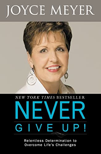 9780446564014: Never Give Up!: Relentless Determination to Overcome Life's Challenges