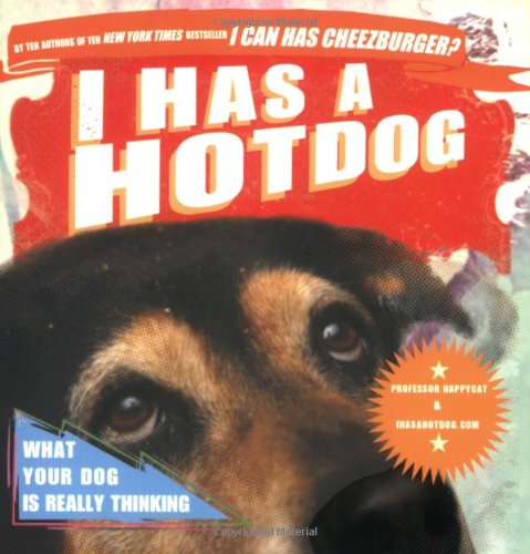 Imagen de archivo de I Has a Hotdog: What Your Dog Is Really Thinking a la venta por Gulf Coast Books