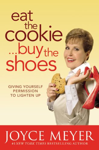 9780446567008: Eat the Cookie...Buy the Shoes: Giving Yourself Permission to Lighten Up