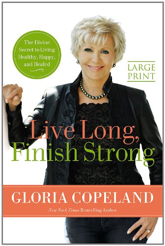 9780446567015: Live Long, Finish Strong: The Divine Secret to Living Healthy, Happy, and Healed