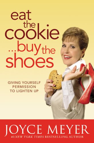 Beispielbild fr Eat the Cookie, Buy the Shoes: Giving Yourself Permission to Lighten Up zum Verkauf von WorldofBooks