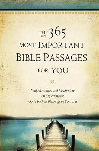 Imagen de archivo de The 365 Most Important Bible Passages for You: Daily Readings and Meditations on Experiencing God's Richest Blessings in Your Life (The 365 Most Important Bible Passages, 1) a la venta por Gulf Coast Books