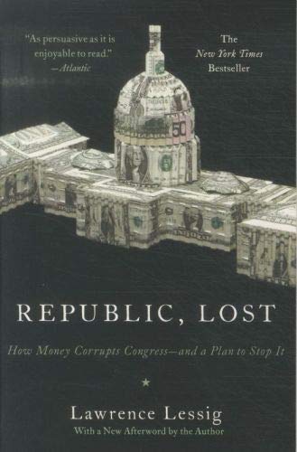 Imagen de archivo de Republic, Lost: How Money Corrupts Congress--and a Plan to Stop It a la venta por BooksRun
