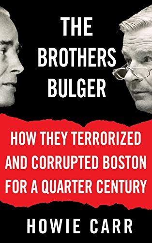 The Brothers Bulger How They Terrorized and Corrupted Boston for a Quarter Century