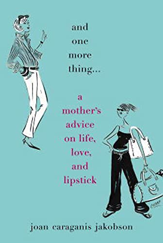 Beispielbild fr And One More Thing. : A Mother's Advice on Life, Love, and Lipstick zum Verkauf von Better World Books