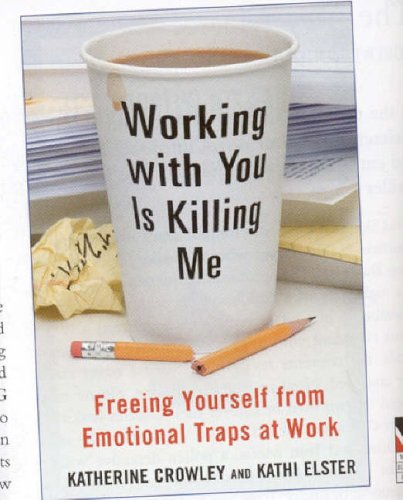 Stock image for Working With You is Killing Me: Freeing Yourself from Emotional Traps at Work for sale by Gulf Coast Books