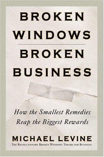 Beispielbild fr Broken Windows, Broken Business: How the Smallest Remedies Reap the Biggest Rewards zum Verkauf von SecondSale