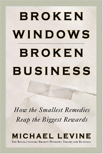 Stock image for Broken Windows, Broken Business: How the Smallest Remedies Reap the Biggest Rewards for sale by SecondSale