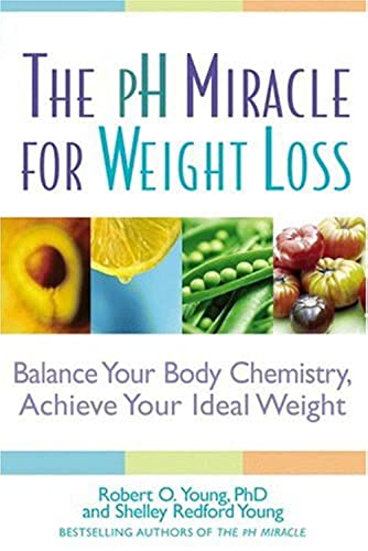 9780446577229: The pH Miracle for Weight Loss: Balance Your Body Chemistry, Achieve Your Ideal Weight