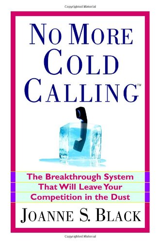 Beispielbild fr No More Cold Calling(TM): The Breakthrough System That Will Leave Your Competition in the Dust zum Verkauf von BooksRun