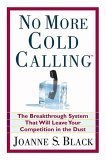 9780446577793: No More Cold Calling: The Breakthrough System That Will Leave Your Competition in the Dust: A Breakthrough System That Will Leave Your Competition in the Dust