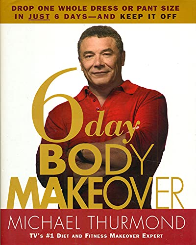 9780446577854: 6-Day Body Makeover: Drop One Whole Dress or Trouser Size in Just 6 Days - and keep it off