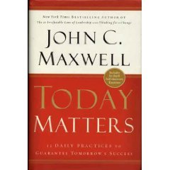 9780446577991: Today Matters: 12 Daily Practices to Guarantee Tomorrow's Success