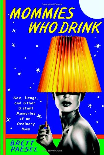 Beispielbild fr Mommies Who Drink : Sex, Drugs, and Other Distant Memories of an Ordinary Mom zum Verkauf von Better World Books