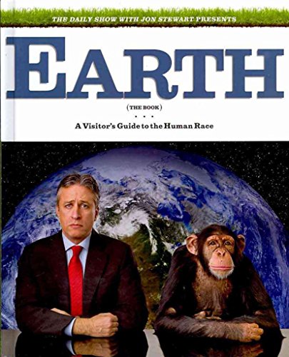 9780446579223: The Daily Show With Jon Stewart Presents Earth the Book: A Visitor's Guide to the Human Race